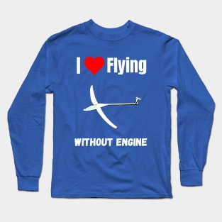 I love flying without engine funny gliding quote sailplane lover Long Sleeve T-Shirt